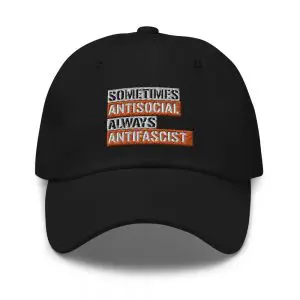 Sometimes Antisocial Always Antifascist Dad Hat