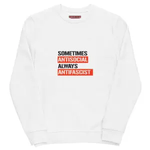 Sometimes Antisocial Always Antifascist Unisex Organic Sweatshirt