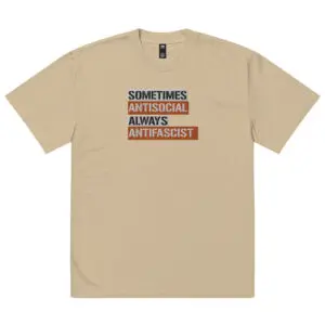 Sometimes Antisocial Always Antifascist Oversized Faded T-shirt