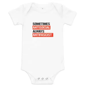 Sometimes Antisocial Always Antifascist Baby One Piece