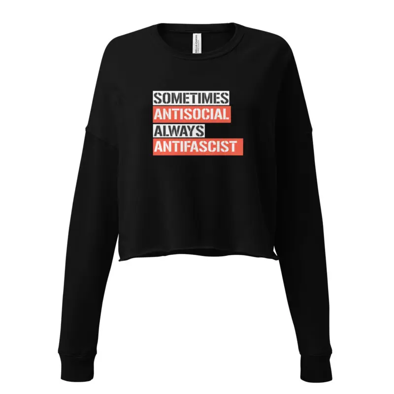 Sometimes Antisocial Always Antifascist Crop Sweatshirt