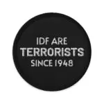 IDF Are Terrorists Since 1948 Embroidered Patch