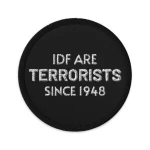 IDF Are Terrorists Since 1948 Embroidered Patches