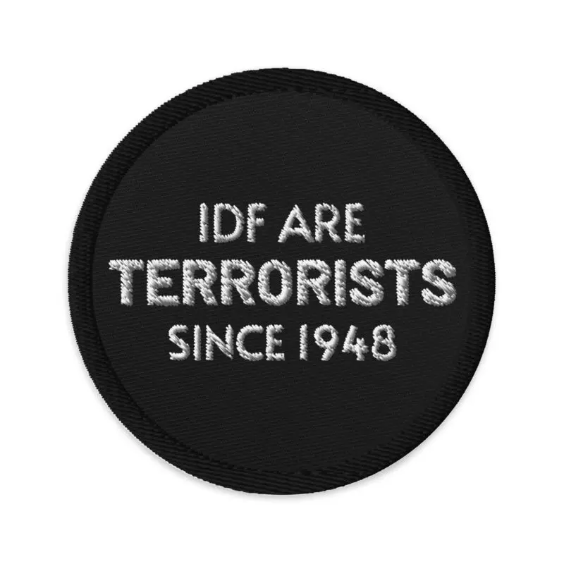 IDF Are Terrorists Since 1948 Embroidered Patches