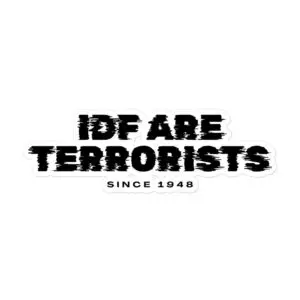 IDF Are Terrorists Since 1948 Bubble-free Stickers