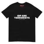 IDF Are Terrorists Unisex T-Shirt