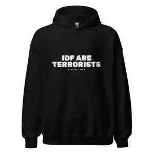 IDF Are Terrorists Since 1948 Unisex Hoodie