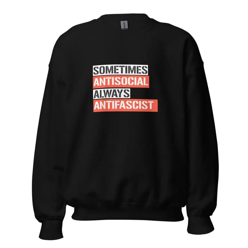 Sometimes Antisocial Always Antifascist Unisex Sweatshirt