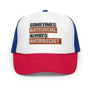 Sometimes Antisocial Always Antifascist Foam Trucker Hat