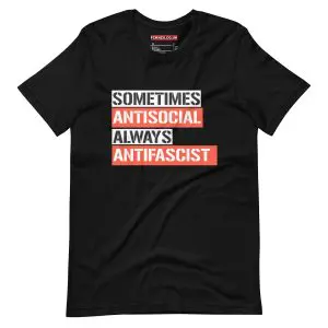 Sometimes Antisocial Always Antifascist Unisex T-Shirt