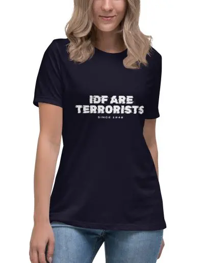 IDF Are Terrorists – Since 1948 Women's Relaxed T-Shirt