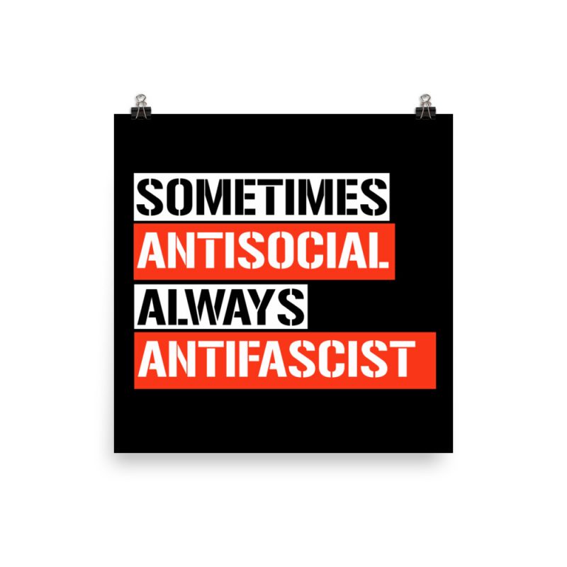 Sometimes Antisocial Always Antifascist Poster