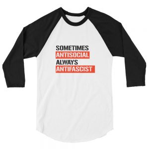 Sometimes Antisocial Always Antifascist 3/4 Sleeve Raglan Shirt