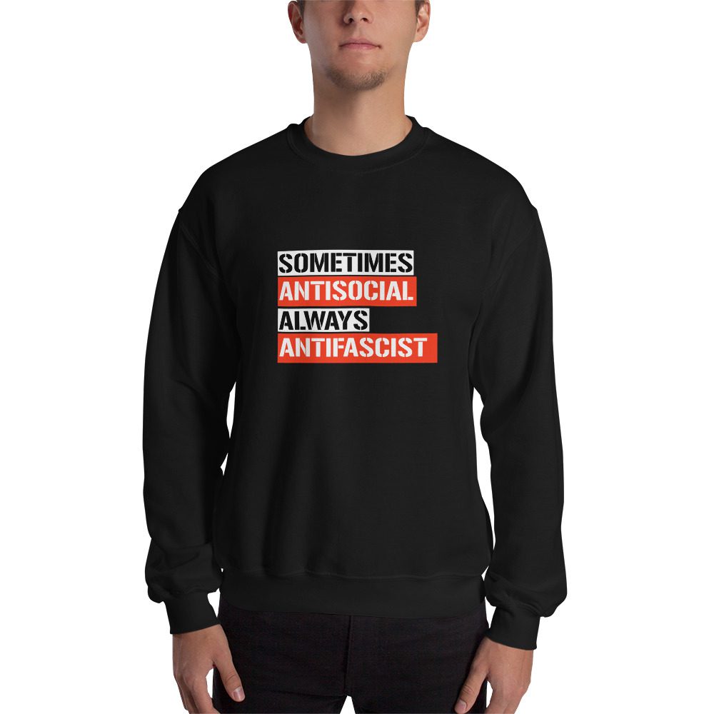 Sometimes Antisocial Always Antifascist Unisex Sweatshirt