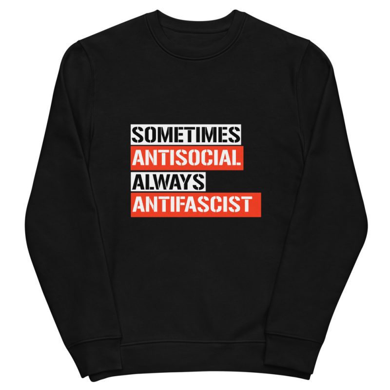 Sometimes Antisocial Always Antifascist Unisex Organic Sweatshirt