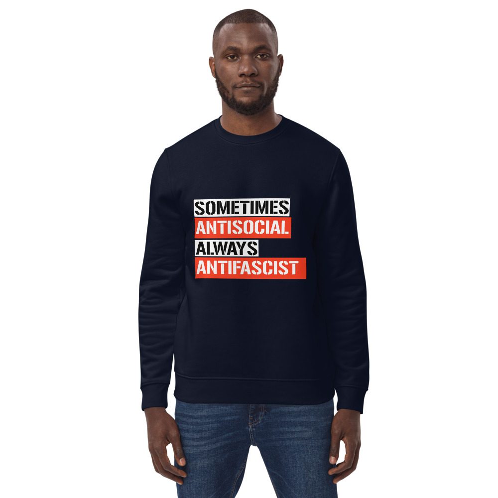 Sometimes Antisocial Always Antifascist Unisex Organic Sweatshirt