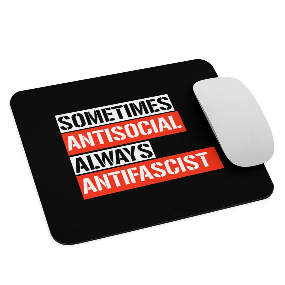 Sometimes Antisocial Always Antifascist Mouse Pad