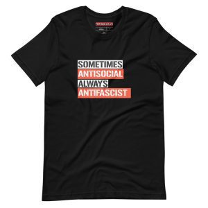 Sometimes Antisocial Always Antifascist Unisex T-Shirt