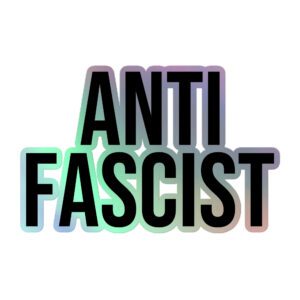 Anti-Fascist Holographic Stickers
