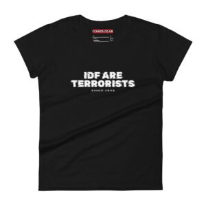 IDF Are Terrorists Since 1948 Women's T-shirt