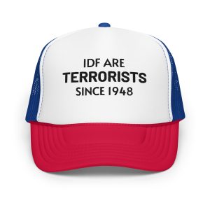 IDF Are Terrorists Since 1948 Foam Trucker Hat