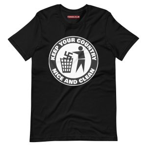 Keep Your Country Nice and Clean Unisex T-shirt