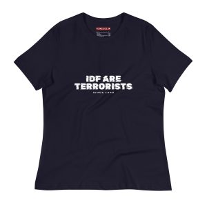 IDF Are Terrorists – Since 1948 Women's Relaxed T-Shirt