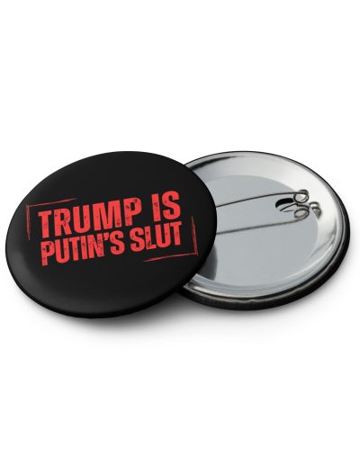 Trump is Putin’s Slut Set of Pin Buttons