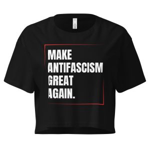 Make Antifascism Great Again Women’s Crop Top