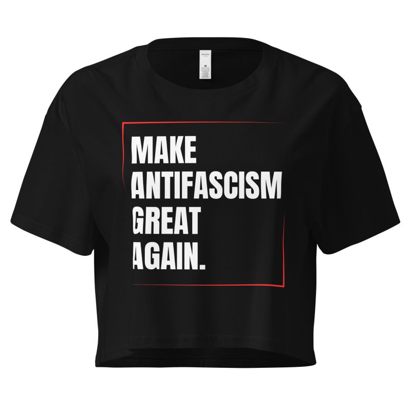 Make Antifascism Great Again Women’s Crop Top